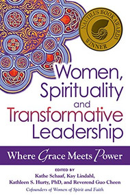 Women, Spirituality and Transformative Leadership (Where Grace Meets Power) by Kathe Schaaf, Kay Lindahl, Kathleen S. Hurty, Reverend Guo Cheen, 9781594735486