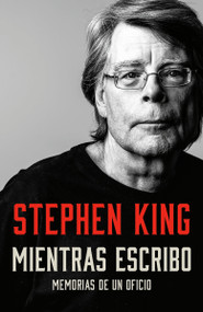 Mientras escribo: Memorias de un oficio / On Writing: A Memoir of the Craft (Spanish Edition) by Stephen King, 9780593311509