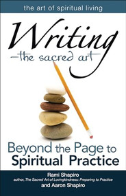 Writing-The Sacred Art (Beyond the Page to Spiritual Practice) by Rabbi Rami Shapiro, Aaron Shapiro, 9781594733727