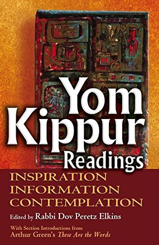 Yom Kippur Readings (Inspiration, Information and Contemplation) by Rabbi Dov Peretz Elkins, Dr. Arthur Green, 9781580232715