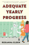 Adequate Yearly Progress (A Novel) by Roxanna Elden, 9781982135027