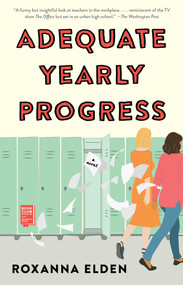 Adequate Yearly Progress (A Novel) by Roxanna Elden, 9781982135027