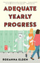 Adequate Yearly Progress (A Novel) by Roxanna Elden, 9781982135027