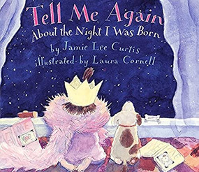 Tell Me Again About the Night I Was Born by Jamie Lee Curtis, Laura Cornell, 9780060245283