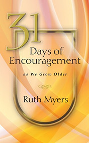 31 Days of Encouragement as We Grow Older by Ruth Myers, 9781615216864