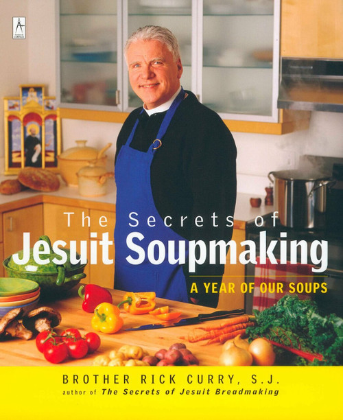 The Secrets of Jesuit Soupmaking (A Year of Our Soups) by Rick Curry, 9780142196106