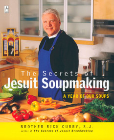 The Secrets of Jesuit Soupmaking (A Year of Our Soups: A Cookbook) by Rick Curry, 9780142196106