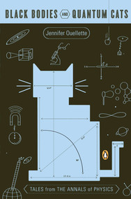 Black Bodies and Quantum Cats (Tales from the Annals of Physics) by Jennifer Ouellette, Alan Chodos, 9780143036036