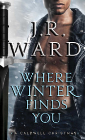 Where Winter Finds You (A Caldwell Christmas) by J.R. Ward, 9781982135478