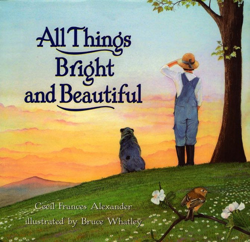 All Things Bright and Beautiful by Cecil Frances Alexander, Bruce Whatley, 9780060266172
