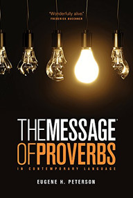 The Message of Proverbs (Softcover) by Eugene H. Peterson, 9781617472725