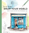 Draw Your World (How to Sketch and Paint Your Remarkable Life) by Samantha Dion Baker, 9781984858207
