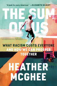 The Sum of Us (What Racism Costs Everyone and How We Can Prosper Together) by Heather McGhee, 9780525509561