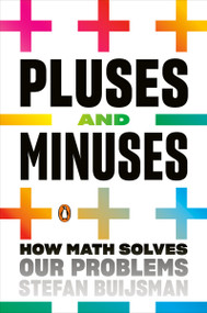 Pluses and Minuses (How Math Solves Our Problems) by Stefan Buijsman, 9780143134589