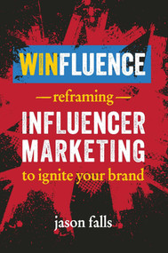 Winfluence (Reframing Influencer Marketing to Ignite Your Brand) by Jason Falls, 9781642011340