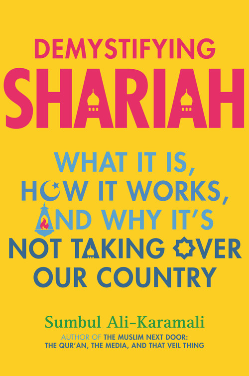 Demystifying Shariah (What It Is, How It Works, and Why It's Not Taking Over Our Country) - 9780807002827 by Sumbul Ali-Karamali, 9780807002827