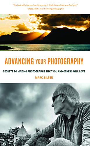 Advancing Your Photography (Secrets to Making Photographs that You and Others Will Love (Gift for photographers)) by Marc Silber, 9781633535695