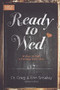 Ready to Wed (12 Ways to Start a Marriage You'll Love) by Greg Smalley, Erin Smalley, 9781624054068