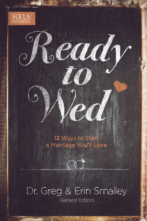 Ready to Wed (12 Ways to Start a Marriage You'll Love) by Greg Smalley, Erin Smalley, 9781624054068