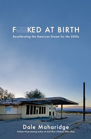 Fucked at Birth (Recalibrating the American Dream for the 2020s) by Dale Maharidge, 9781951213220
