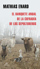 El banquete anual de la cofradía de los sepultureros / The Annual Banquet of the Gravediggers' Guild (Spanish Edition) by Mathias Enard, 9788439737773