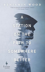 A Station on the Path to Somewhere Better by Benjamin Wood, 9781609456825