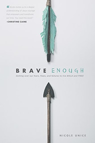 Brave Enough (Getting Over Our Fears, Flaws, and Failures to Live Bold and Free) by Nicole Unice, 9781496401366