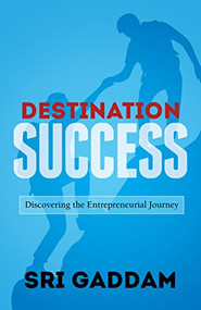 Destination Success (Discovering the Entrepreneurial Journey) by Dr. Srikanth Gaddam, 9781683503873