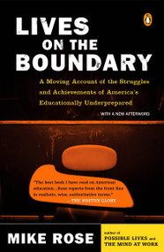 Lives on the Boundary (A Moving Account of the Struggles and Achievements of America's Educationally Underprepared) by Mike Rose, 9780143035466