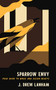Sparrow Envy (Field Guide to Birds and Lesser Beasts) by J. Drew Lanham, 9781938235818