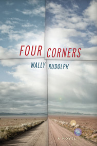 Four Corners (A Novel) by Wally Rudolph, 9781619022973