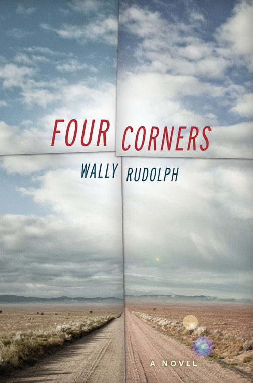 Four Corners (A Novel) by Wally Rudolph, 9781619022973