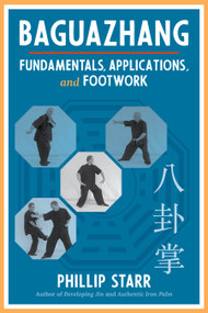 Baguazhang (Fundamentals, Applications, and Footwork) by Phillip Starr, 9781623175788