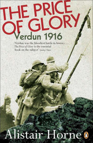 The Price of Glory (Verdun 1916; Revised Edition) by Alistair Horne, 9780140170412