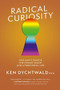 Radical Curiosity: One Man's Search for Cosmic Magic and a Purposeful Life by Ken Dychtwald, 9781951213312