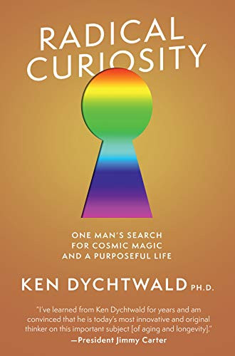 Radical Curiosity (One Man's Search for Cosmic Magic and a Purposeful Life) by Ken Dychtwald, 9781951213312