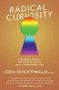 Radical Curiosity (One Man's Search for Cosmic Magic and a Purposeful Life) by Ken Dychtwald, 9781951213312