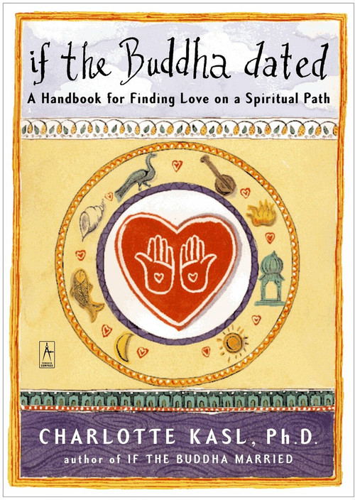 If the Buddha Dated (A Handbook for Finding Love on a Spiritual Path) by Charlotte Kasl, 9780140195835