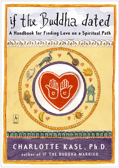 If the Buddha Dated (A Handbook for Finding Love on a Spiritual Path) by Charlotte Kasl, 9780140195835