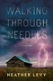 Walking Through Needles by Heather Levy, 9781951709389