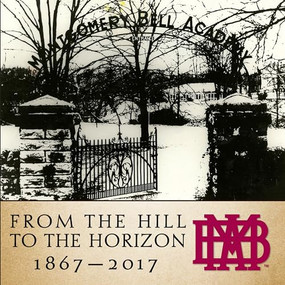 From the Hill to the Horizon (Montgomery Bell Academy 1867-2017) by Montgomery Bell Academy, 9781683366874