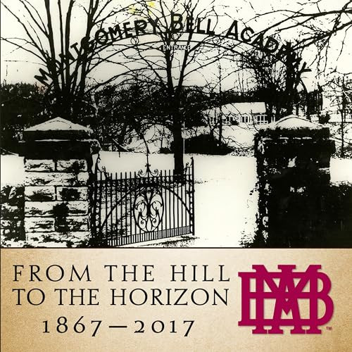 From the Hill to the Horizon (Montgomery Bell Academy 1867-2017) by Montgomery Bell Academy, 9781683366874