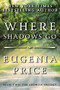 Where Shadows Go by Eugenia Price, 9781683367499