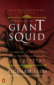 The Search for the Giant Squid (The Biology and Mythology of the World's Most Elusive Sea Creature) by Richard Ellis, 9780140286762