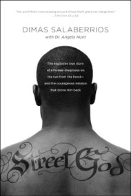 Street God (The Explosive True Story of a Former Drug Boss on the Run from the Hood--and the Courageous Mission That Drove Him Back) by Dimas Salaberrios, Angela Elwell Hunt, 9781496402783