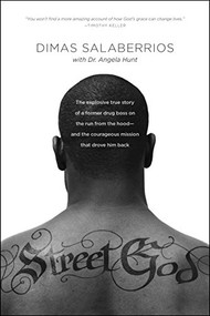Street God (The Explosive True Story of a Former Drug Boss on the Run from the Hood--and the Courageous Mission That Drove Him Back) by Dimas Salaberrios, Angela Hunt, 9781496402783