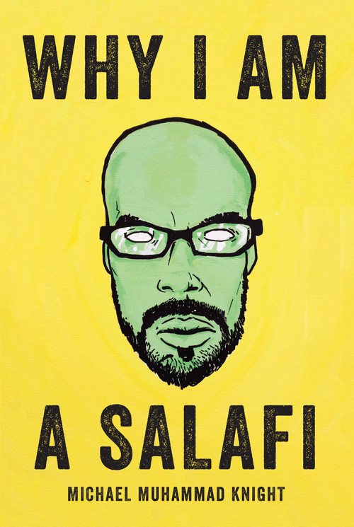 Why I Am a Salafi by Michael Muhammad Knight, 9781593766061