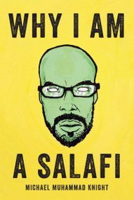 Why I Am a Salafi by Michael Muhammad Knight, 9781593766061