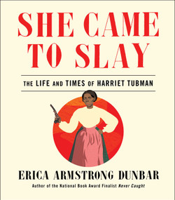 She Came to Slay (The Life and Times of Harriet Tubman) by Erica Armstrong Dunbar, 9781982139599