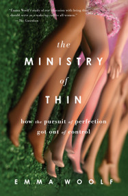 The Ministry of Thin (How the Pursuit of Perfection Got Out of Control) by Emma Woolf, 9781619023291